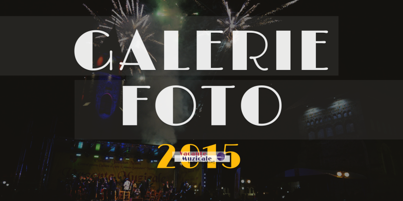 GALERIE FOTO: Vacanţe Muzicale la Piatra-Neamţ, ediţia a XLII-a 5 – 11 iulie 2015