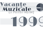 Vacanţe Muzicale la Piatra-Neamţ – ediţia a XXVIII-a, 4 – 10 iunie 1999