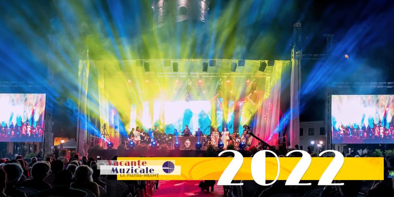 Vacanţe Muzicale la Piatra-Neamţ, ediţia a XLVII-a 3 – 9 iulie 2022